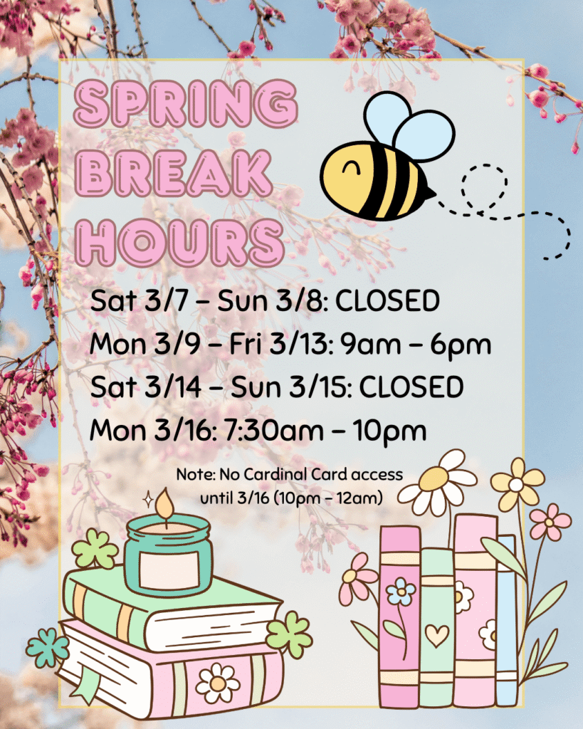 Background features pink cherry blossom branches // Text reads "Spring Break Hours. Sat 3/7 - Sun 3/8: CLOSED. Mon 3/9 - Fri 3/13: 9am - 6pm. Sat 3/14 - Sun 3/15: CLOSED. Mon 3/16: 7:30am - 10pm. Note: No Cardinal Card Access until 3/16 (10pm - 12am)" // Other image adornments include a buzzing bee, books, a candle, and flowers //