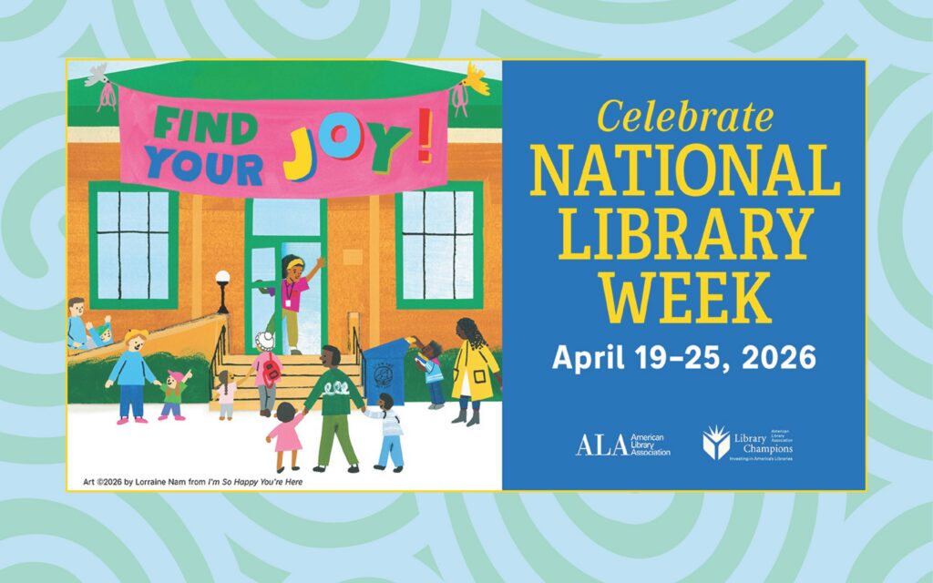 Cartoon drawing of children and adults heading towards a library building decorated with a banner that reads "Find Your JOY!", alongside text that reads "Celebrate National Library Week, April 19-25, 2026", and the ALA and "Library Champions" logos.