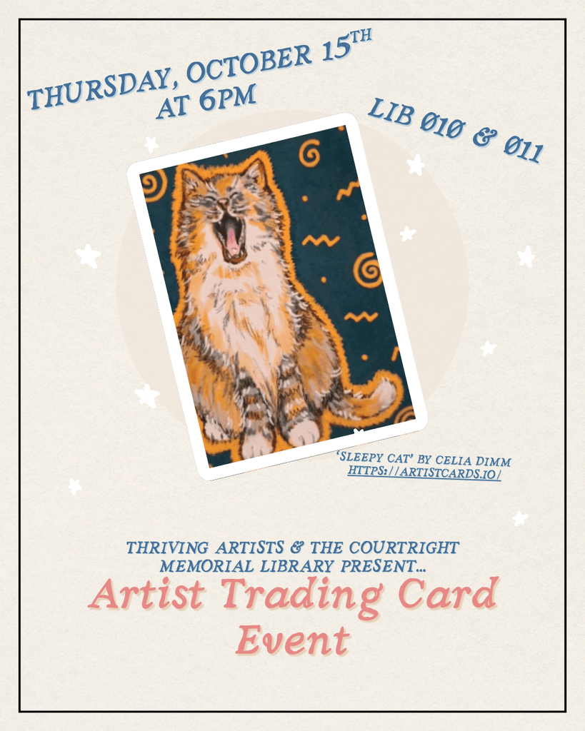 [Image description: artist trading card example, "Sleepy cat", by Celia Dimm. // Text reads: "Thursday, October 15th at 6pm in Library room 010 and 011. Thriving artists & the Courtright Memorial Library present... Artist Trading Card Event"]