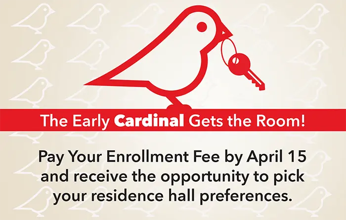 Pay your enrollment fee by April 15 and get the opportunity to pick your residence hall preference